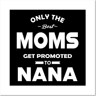 New Nana - Only the best moms get promoted to nana Posters and Art